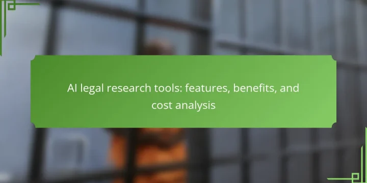 AI legal research tools: features, benefits, and cost analysis