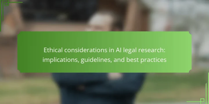 Ethical considerations in AI legal research: implications, guidelines, and best practices