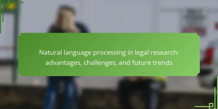Natural language processing in legal research: advantages, challenges, and future trends
