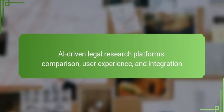 AI-driven legal research platforms: comparison, user experience, and integration