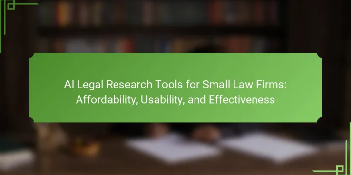 AI Legal Research Tools for Small Law Firms: Affordability, Usability, and Effectiveness