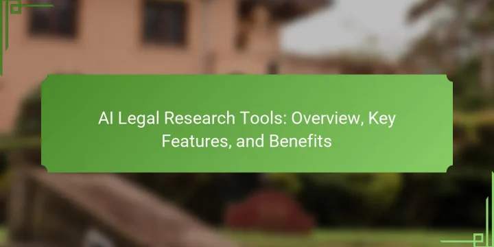 AI Legal Research Tools: Overview, Key Features, and Benefits