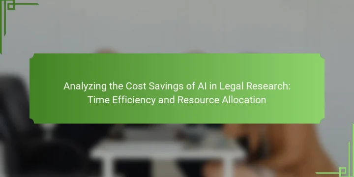 Analyzing the Cost Savings of AI in Legal Research: Time Efficiency and Resource Allocation