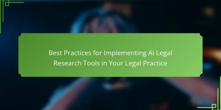 Best Practices for Implementing AI Legal Research Tools in Your Legal Practice