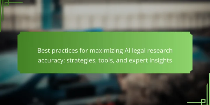 Best practices for maximizing AI legal research accuracy: strategies, tools, and expert insights