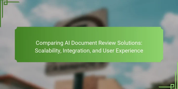 Comparing AI Document Review Solutions: Scalability, Integration, and User Experience