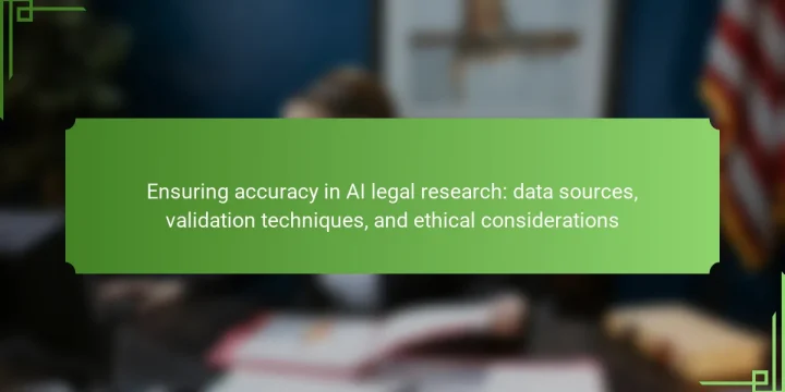 Ensuring accuracy in AI legal research: data sources, validation techniques, and ethical considerations