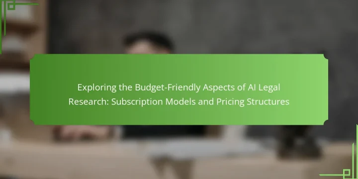 Exploring the Budget-Friendly Aspects of AI Legal Research: Subscription Models and Pricing Structures
