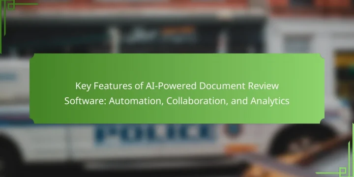 Key Features of AI-Powered Document Review Software: Automation, Collaboration, and Analytics