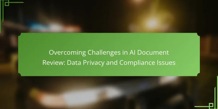Overcoming Challenges in AI Document Review: Data Privacy and Compliance Issues