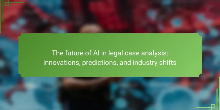 The future of AI in legal case analysis: innovations, predictions, and industry shifts