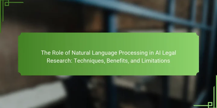 The Role of Natural Language Processing in AI Legal Research: Techniques, Benefits, and Limitations