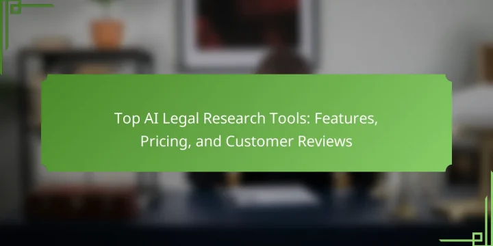 Top AI Legal Research Tools: Features, Pricing, and Customer Reviews