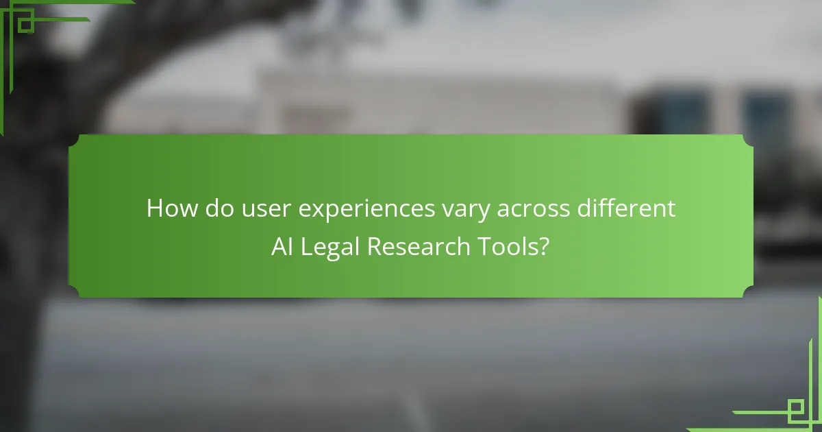 How do user experiences vary across different AI Legal Research Tools?