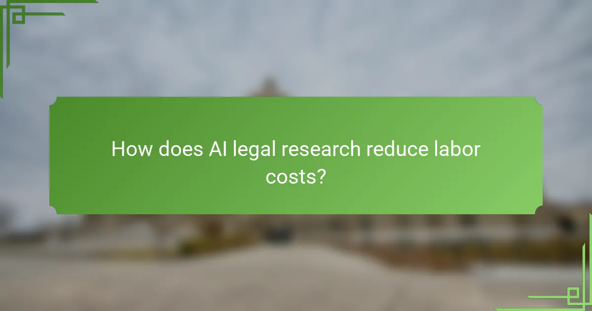 How does AI legal research reduce labor costs?