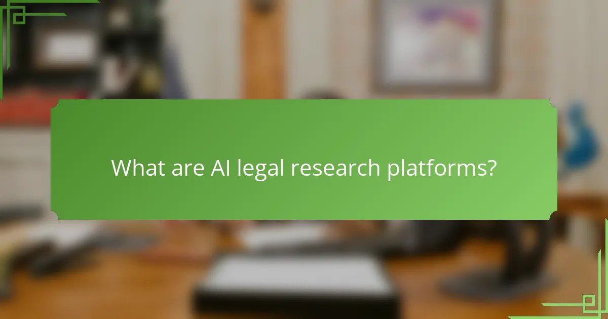 What are AI legal research platforms?