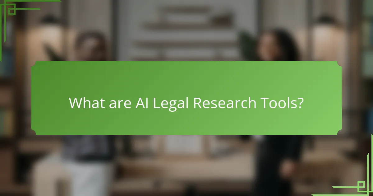 What are AI Legal Research Tools?