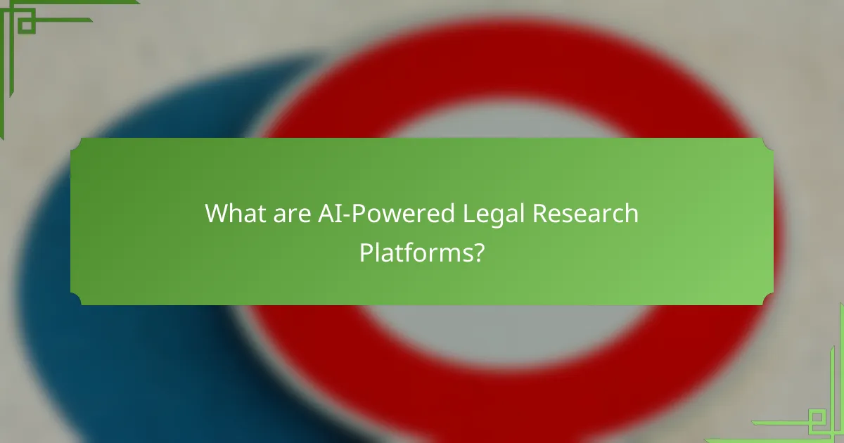What are AI-Powered Legal Research Platforms?