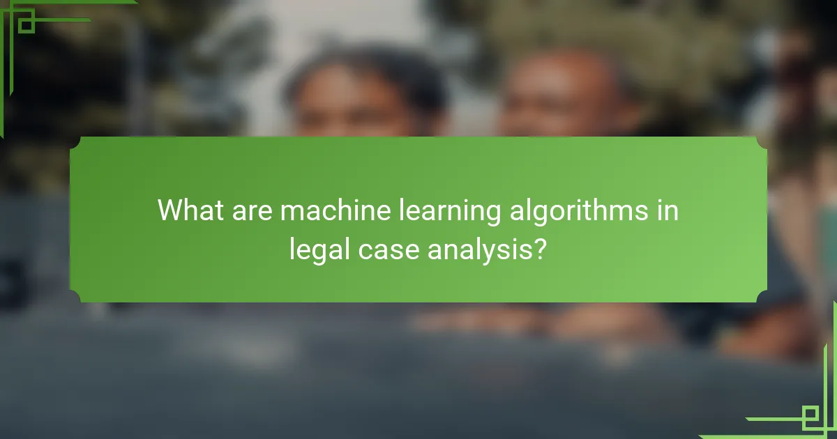 What are machine learning algorithms in legal case analysis?