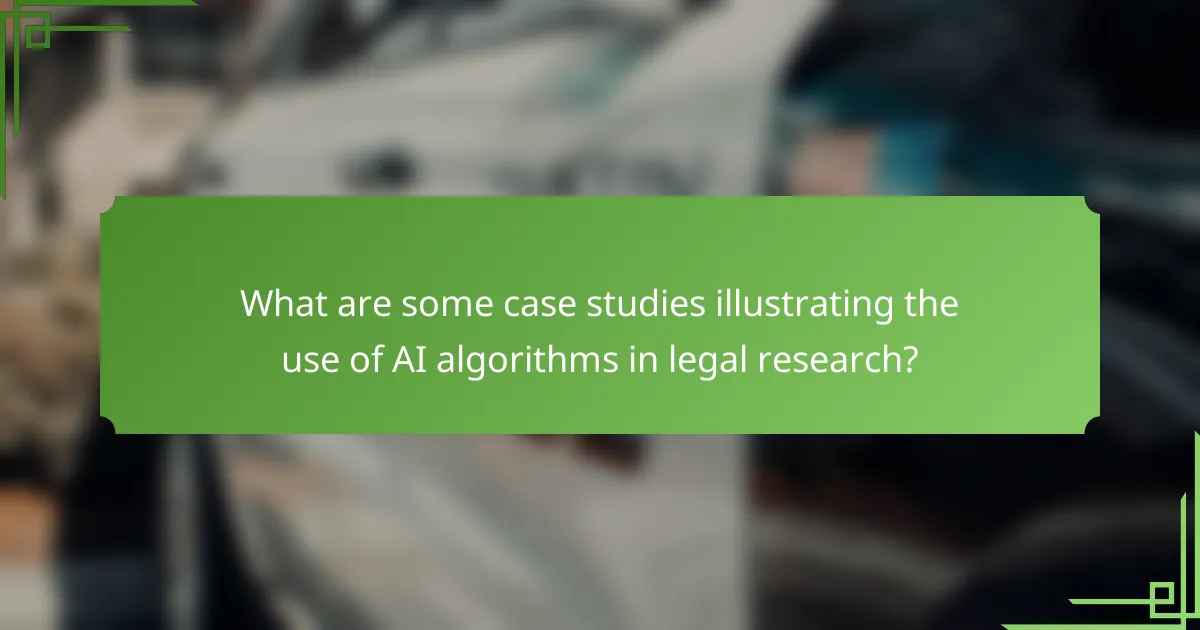 What are some case studies illustrating the use of AI algorithms in legal research?