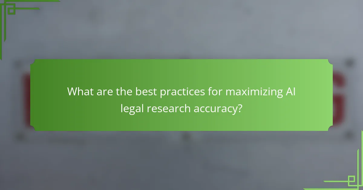 What are the best practices for maximizing AI legal research accuracy?
