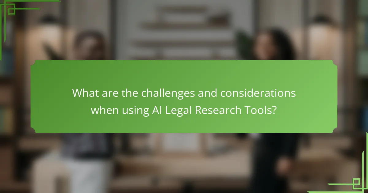What are the challenges and considerations when using AI Legal Research Tools?