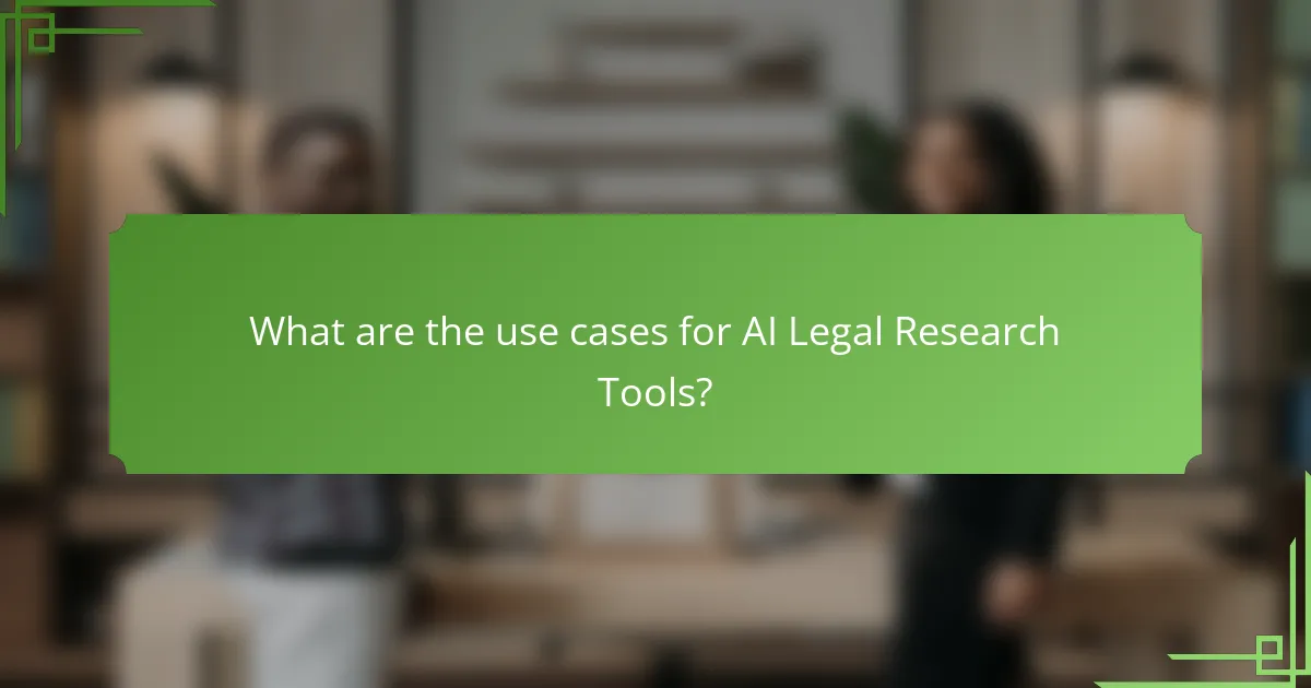 What are the use cases for AI Legal Research Tools?