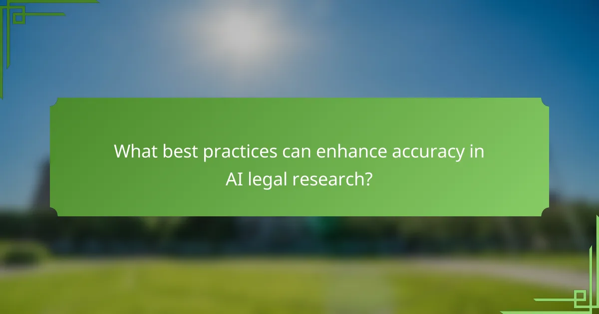 What best practices can enhance accuracy in AI legal research?