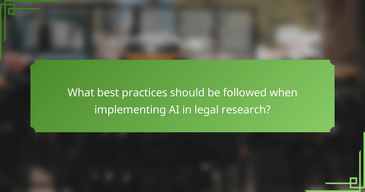 What best practices should be followed when implementing AI in legal research?
