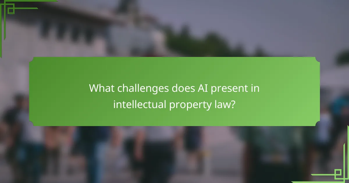 What challenges does AI present in intellectual property law?