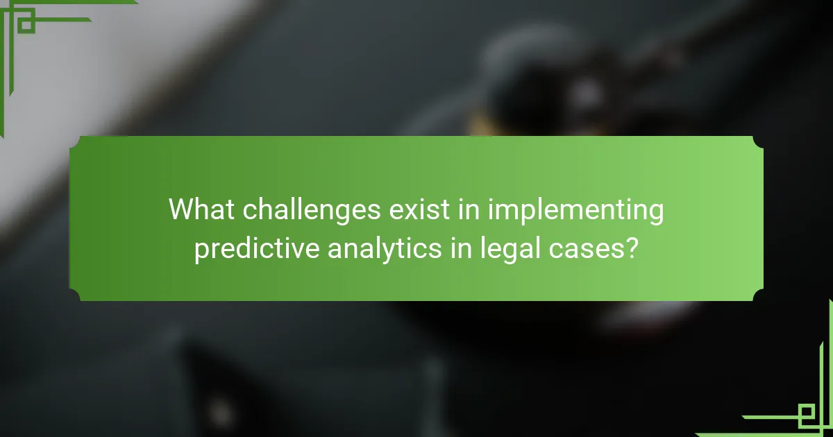 What challenges exist in implementing predictive analytics in legal cases?