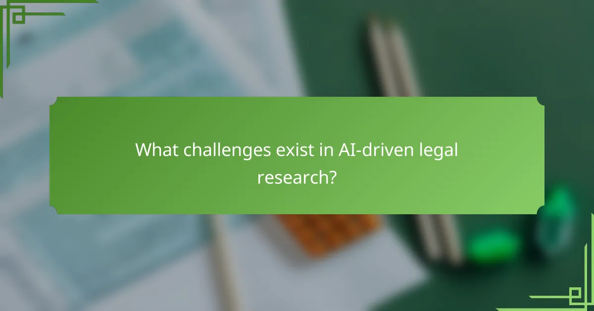 What challenges exist in AI-driven legal research?