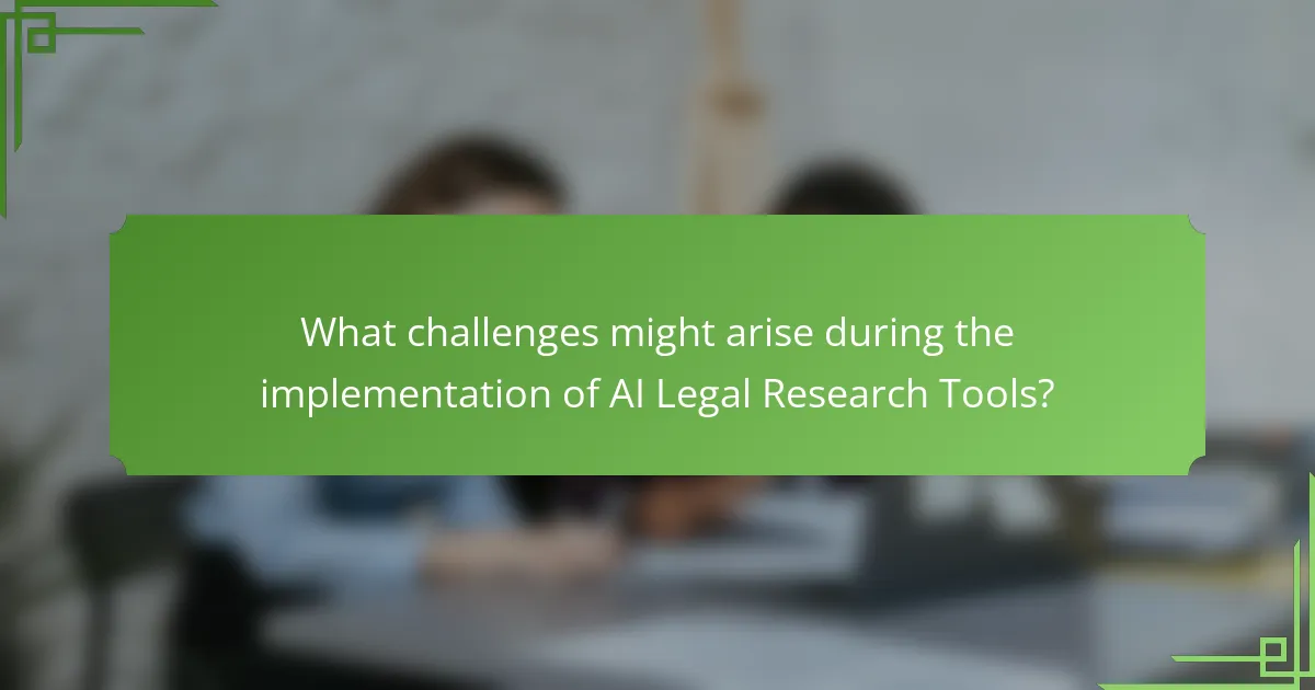 What challenges might arise during the implementation of AI Legal Research Tools?
