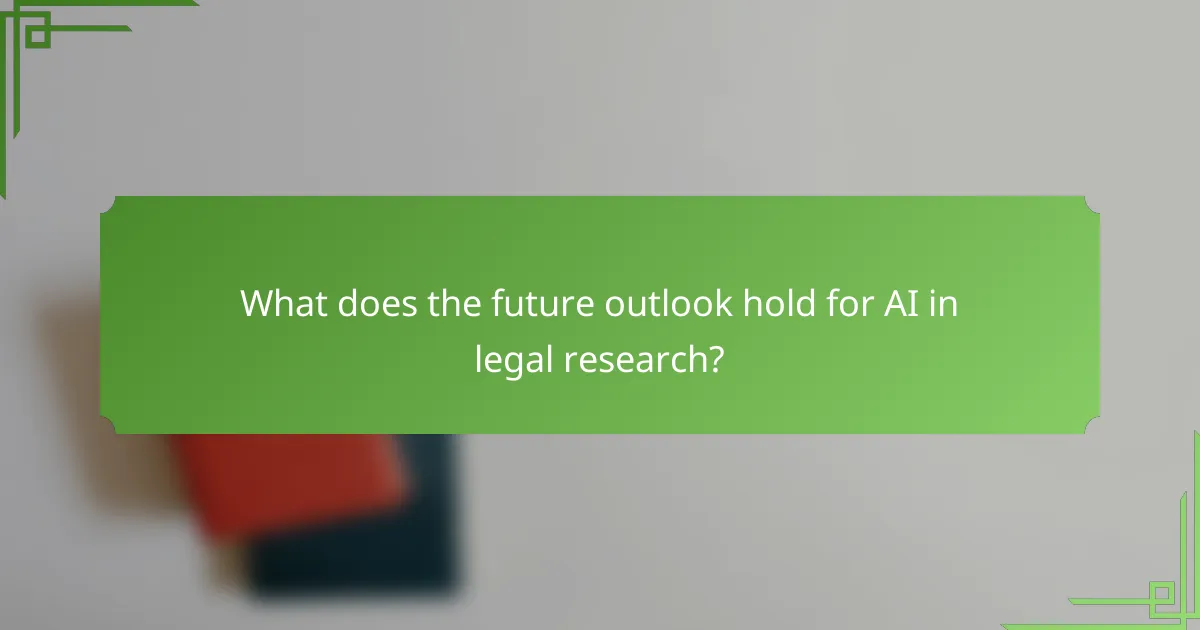What does the future outlook hold for AI in legal research?