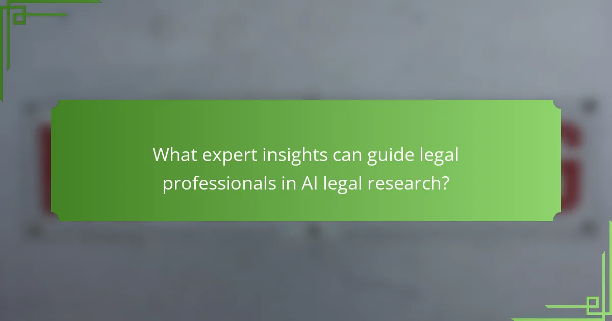 What expert insights can guide legal professionals in AI legal research?