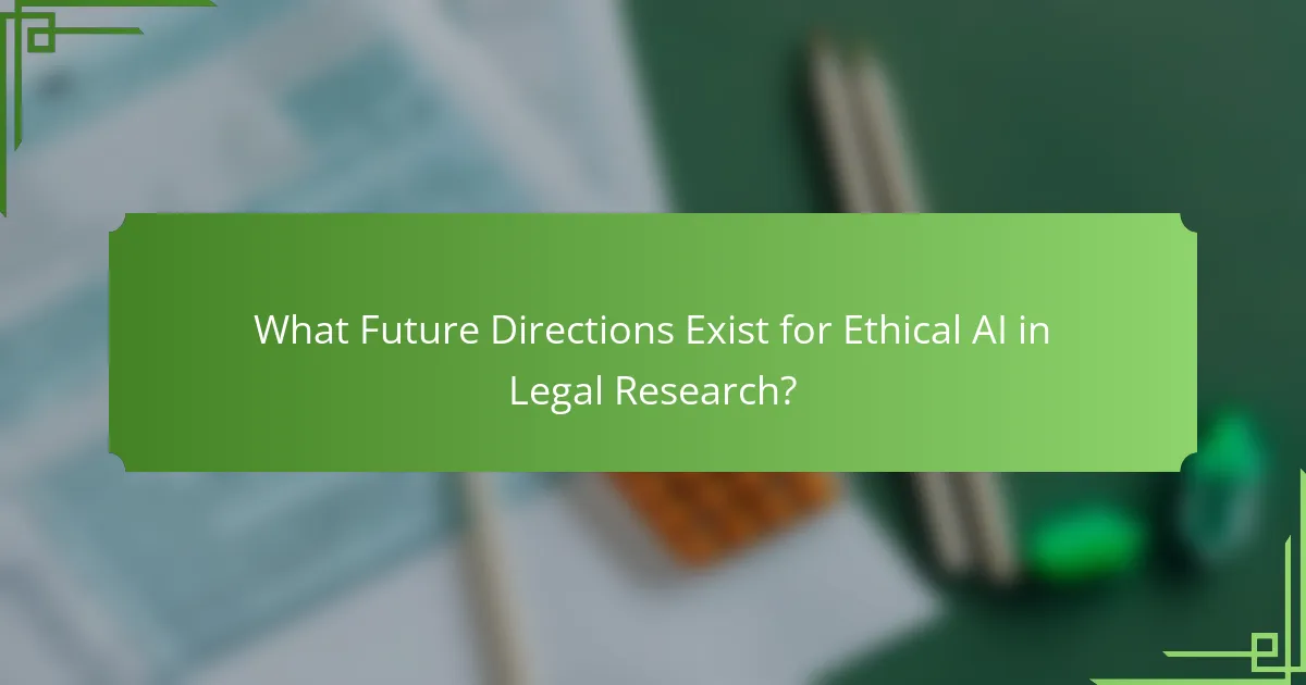 What Future Directions Exist for Ethical AI in Legal Research?