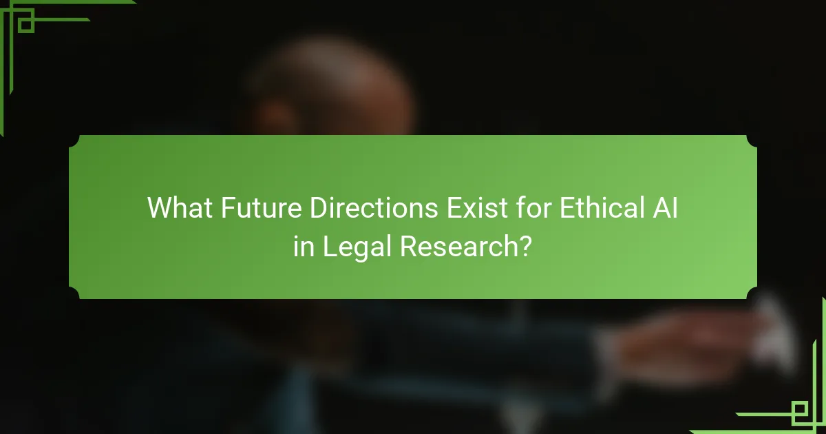 What Future Directions Exist for Ethical AI in Legal Research?