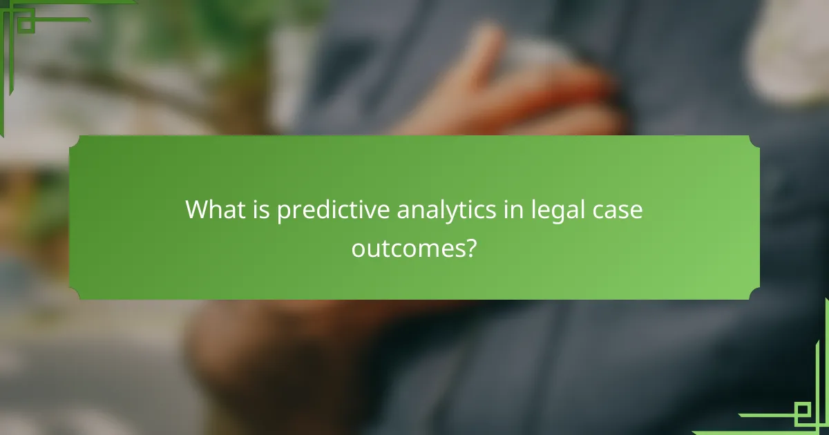 What is predictive analytics in legal case outcomes?