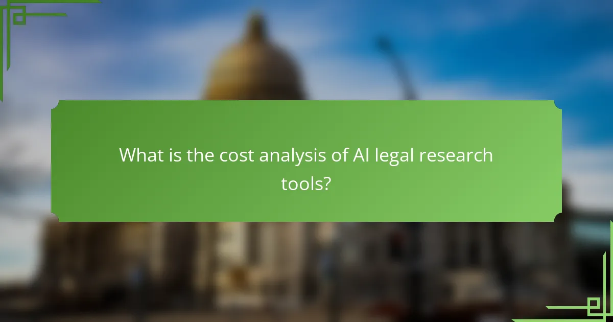 What is the cost analysis of AI legal research tools?