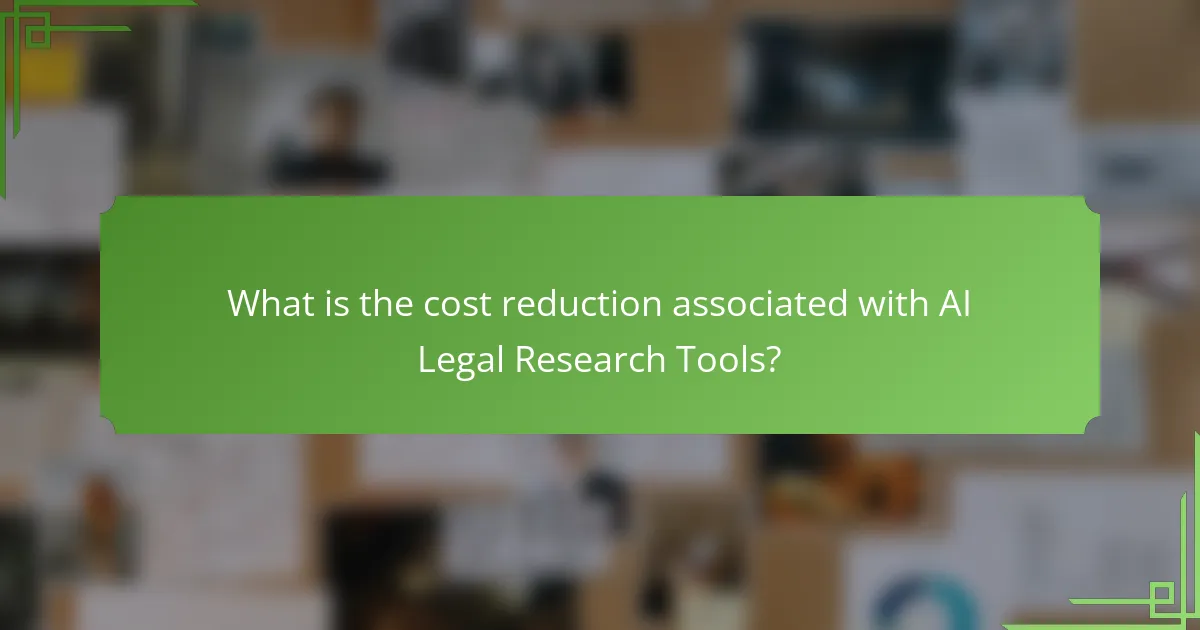 What is the cost reduction associated with AI Legal Research Tools?