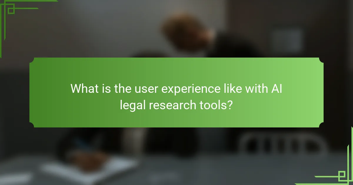 What is the user experience like with AI legal research tools?