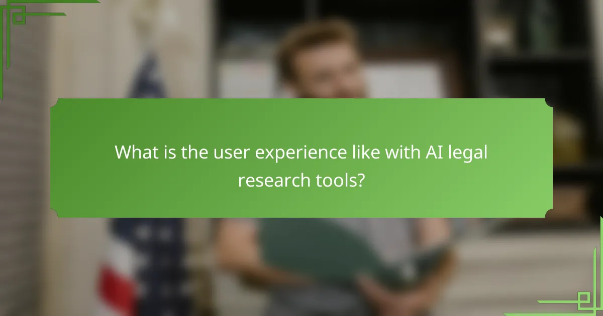 What is the user experience like with AI legal research tools?