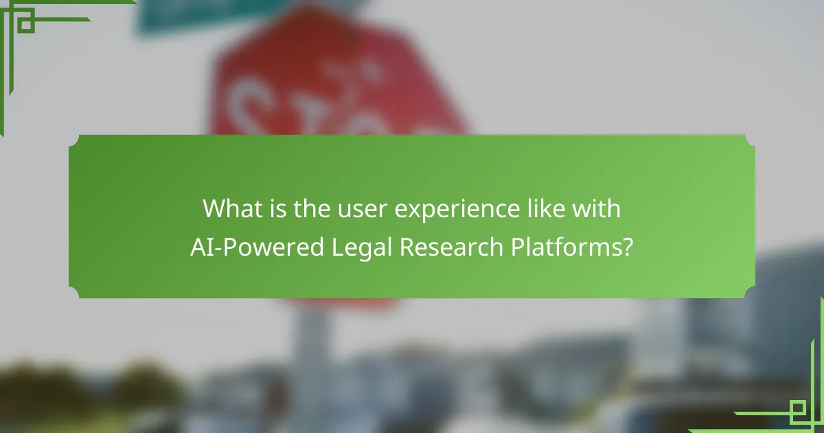 What is the user experience like with AI-Powered Legal Research Platforms?
