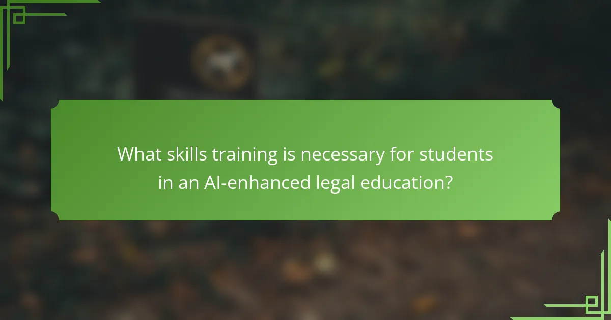 What skills training is necessary for students in an AI-enhanced legal education?
