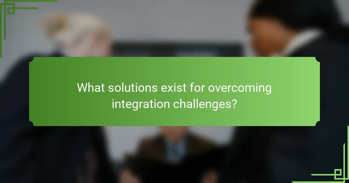 What solutions exist for overcoming integration challenges?