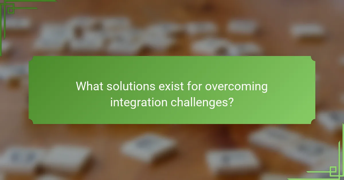 What solutions exist for overcoming integration challenges?