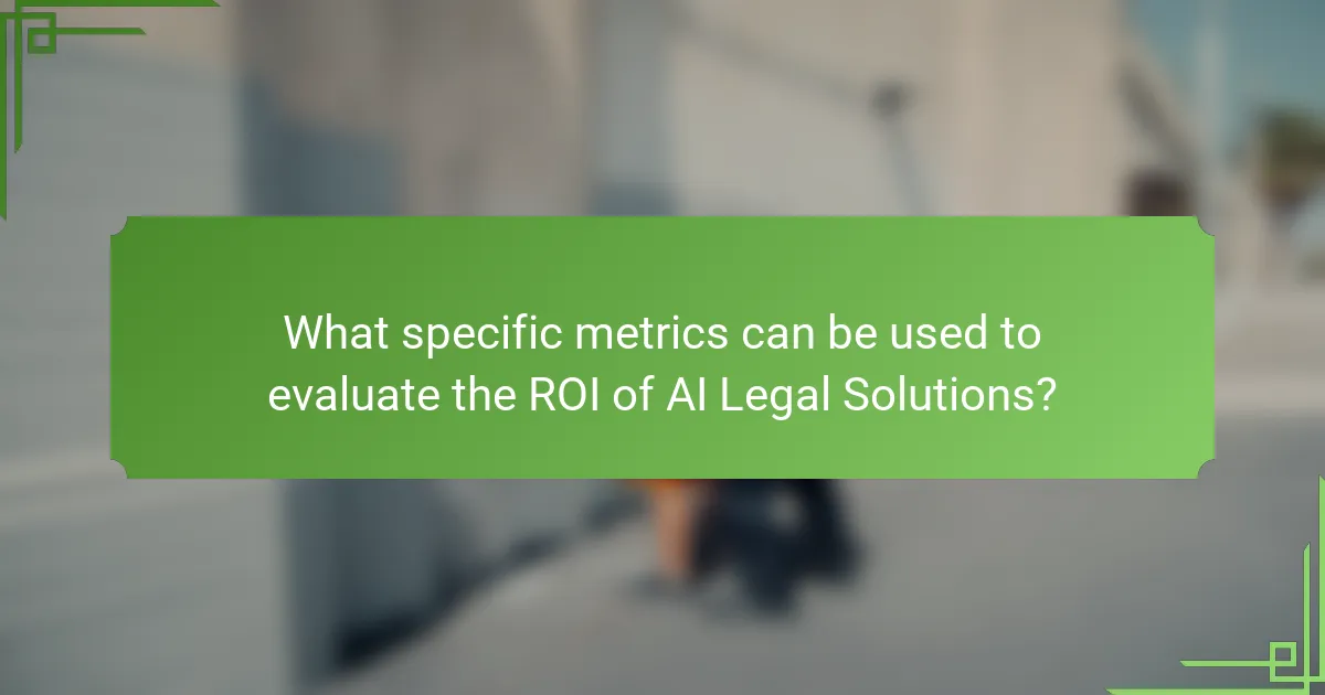What specific metrics can be used to evaluate the ROI of AI Legal Solutions?